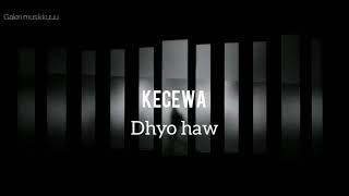 Dhyo Haw ( Kecewa) - Lirik