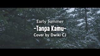Early Summer - Tanpa Kamu | Cover by Dwiki CJ | Kau Tarik Ulur Perasaan...