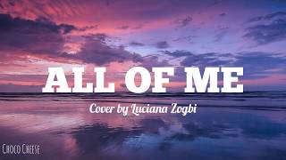 All Of Me - John Legend | Cover by Luciana Zogbi [LYRICS]