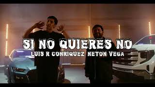 Luis R Conriquez, Neton Vega ---  Si No Quieres No (Audio Oficial)