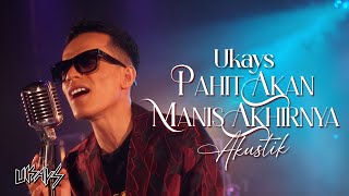 Ukays - Pahit Akan Manis Akhirnya (Official Acoustic Version)