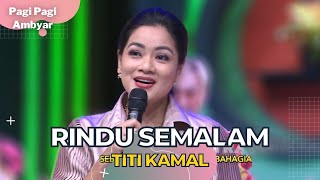 Rindu Semalam | Titi Kamal | PAGI PAGI AMBYAR (31/10/22)