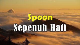 Spoon - Sepenuh Hati [Lirik]