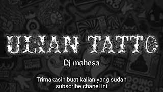 DJ MAHESA - ULIAN TATTO @JroTatitChannel