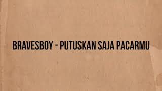 Bravesboy - Putuskan Saja Pacarmu (Official Lyrics Video)