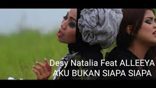 Desy Natalia featuring Alleeya Aku Bukan Siapa Siapa (OFFICIAL VIDEO)