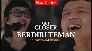 CLOSEHEAD Feat. Dyda d'Given & Phopira - Berdiri Teman [GET CLOSER with CLOSEHEAD]