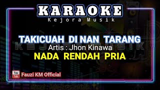 TAKICUAH DI NAN TARANG - Jhon Kinawa [Karaoke/Lirik] NADA PRIA