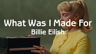 What Was I Made For - Billie Eilish (Lyrics)