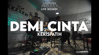 Kerispatih - Demi Cinta (Lastrain Project Cover) Live Session