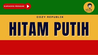 HITAM PUTIH - Cozy Republik (Karaoke Reggae Version) By Daehan Musik