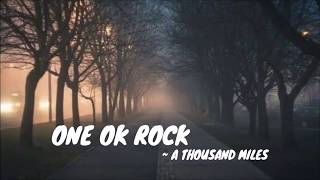 One Ok Rock ~ A Thousand Miles (lirik+terjemahan)
