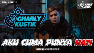 Charly Van Houten - Aku Cuma Punya Hati ( Mytha Lestari ) - (Official Acoustic Cover 66)