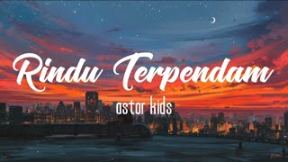 Astor Kids - Rindu Terpendam (lirik) Salam rindu buatmu disana