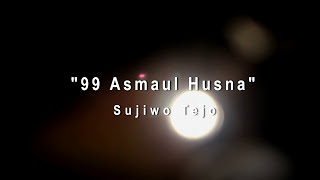 Sujiwo Tejo - "99 Asmaul Husna"  (Official Music Video)