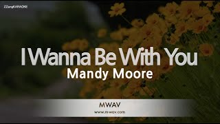 Mandy Moore-I Wanna Be With You (Karaoke Version)