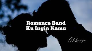 ROMANCE BAND - KU INGIN KAMU (LIRIK)