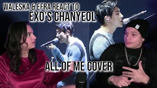 Waleska & Efra react to EXO's Chanyeol - All of Me live cover | REACTION
