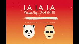 Naughty Boy ft. Sam Smith - La La La (White Panda x Gazzo Remix)