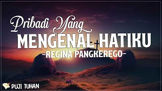 Pribadi Yang Mengenal Hatiku - Regina Pangkerego (Lirik) Lagu Rohani Kristen Terbaru 2023