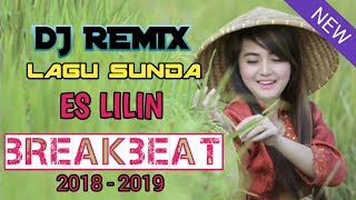 DJ REMIX - ♫ LAGU SUNDA ♫ ES LILIN ♫ [ MANTAP JIWA COY ] BREAKBEAT 2018