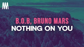 B.o.B feat. Bruno Mars - Nothing On You (Lyrics)
