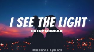 I See The Light - Brent Morgan ( LYRICS )
