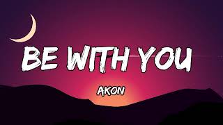 Akon - Be With You (Lyrics)