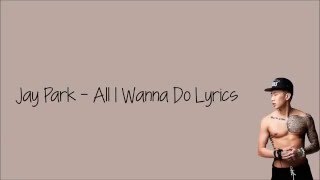 Jay Park - All I Wanna Do [Lyrics]