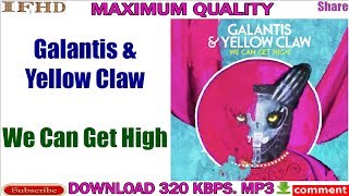 Galantis & Yellow Claw - We Can Get High, Download Mp3, 320 Kbps, Maximum Quality,
