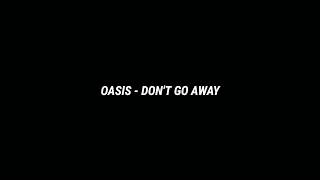 OASIS - DON'T GO AWAY (Lyrics)