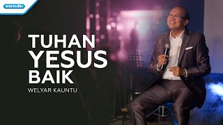 Tuhan Yesus Baik - Welyar Kauntu (with lyric)