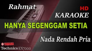 HANYA SEGENGGAM SETIA - RAHMAT ( NADA RENDAH PRIA ) || KARAOKE