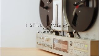 TheOvertunes - I Still Love You | OST. CEK TOKO SEBELAH | [LYRICS VIDEO]