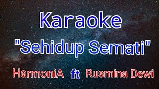 HarmoniA ft Rusmina Dewi Sehidup semati (Karaoke + lirik lagu)