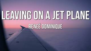 Reneé Dominique | Leaving On A Jet Plane (Lyrics)♫