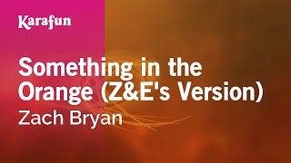 Something in the Orange (Z&E's Version) - Zach Bryan | Karaoke Version | KaraFun