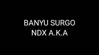 banyu surgo #ndxaka #lirikbanyusurgo