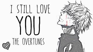Nightcore → I Still Love You ♪ (The Overtunes) LYRICS ✔︎
