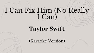 I Can Fix Him (No Really I Can) - Taylor Swift (Karaoke Version)