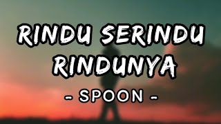 Rindu Serindu Rindunya - Spoon (Lirik)
