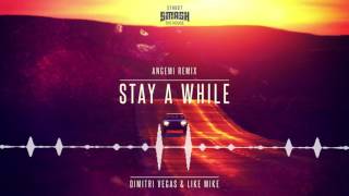 Dimitri Vegas & Like Mike - Stay A While (Angemi Remix)