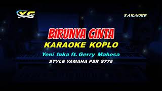 Yeni Inka ft. Gerry Mahesa - Birunya Cinta KARAOKE KOPLO (YAMAHA PSR - S 775)