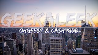 OhGeesy & Cash Kidd - GEEKALEEK (Explicit) (Lyrics) - Full Audio, 4k Video