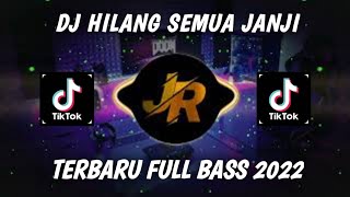 DJ Hilang Semua janji terbaru full BASS viral tiktok 2022