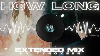 Charlie Puth: How Long (Extended Mix) | Tyroxeen