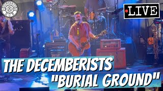 The Decemberists "Burial Ground" LIVE