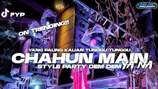 YANG KALIAN TUNGGU"!! DJ CHAHUN MAIN YA NA STYLE PARTY DEM DEM ||JALPA DISCJOKEY