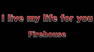 I Live My Life For You - Firehouse(Lyrics)