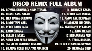 DISCO REMIX FULL ALBUM (Tanpa Iklan) - GOYANG DUMANG X NINIX TITANIC X ORANG YANG SALAH VIRAL TIKTOK